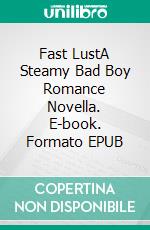 Fast LustA Steamy Bad Boy Romance Novella. E-book. Formato EPUB ebook di Lucy Felthouse