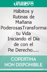 Hábitos y Rutinas de Mañana PoderosasTransforma tu Vida Iniciando el Día de con el Pie Derecho. E-book. Formato EPUB ebook di Egbert West