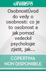 OsobnostÚvod do vedy o osobnosti: co je to osobnost a jak pomocí vedecké psychologie zjistit, jak ovlivnuje náš život. E-book. Formato EPUB ebook di Stefano Calicchio