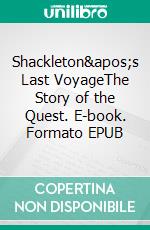 Shackleton's Last VoyageThe Story of the Quest. E-book. Formato EPUB ebook di Frank Wild