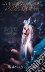 La regina e i suoi partner da sogno a letto: le calde notti segrete di una bellezza insoddisfatta. E-book. Formato EPUB ebook