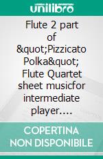 Flute 2 part of &quot;Pizzicato Polka&quot; Flute Quartet sheet musicfor intermediate player. E-book. Formato EPUB ebook