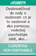 OsobnostÚvod do vedy o osobnosti: co je to osobnost a ako pomocou vedeckej psychológie zistit, ako ovplyvnuje náš život. E-book. Formato EPUB ebook di Stefano Calicchio