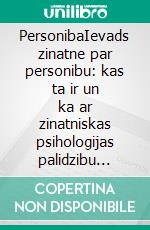 PersonibaIevads zinatne par personibu: kas ta ir un ka ar zinatniskas psihologijas palidzibu atklat, ka ta ietekme musu dzivi. E-book. Formato EPUB