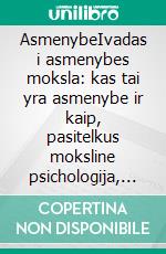 AsmenybeIvadas i asmenybes moksla: kas tai yra asmenybe ir kaip, pasitelkus moksline psichologija, išsiaiškinti, kokia itaka ji daro musu gyvenimui. E-book. Formato EPUB ebook