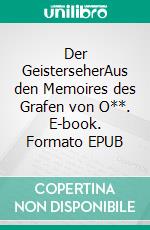 Der GeisterseherAus den Memoires des Grafen von O**. E-book. Formato EPUB