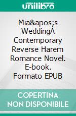 Mia's WeddingA Contemporary Reverse Harem Romance Novel. E-book. Formato EPUB ebook di Lucy Felthouse