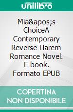 Mia&apos;s ChoiceA Contemporary Reverse Harem Romance Novel. E-book. Formato EPUB ebook