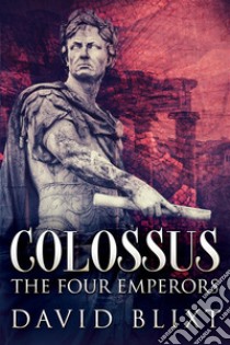 The Four EmperorsA Novel Of The Roman Empire. E-book. Formato EPUB ebook di David Blixt