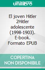 El joven Hitler 2Hitler adolescente (1998-1903). E-book. Formato EPUB ebook