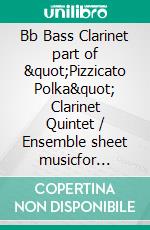 Bb Bass Clarinet part of &quot;Pizzicato Polka&quot; Clarinet Quintet / Ensemble sheet musicfor intermediate player. E-book. Formato EPUB ebook