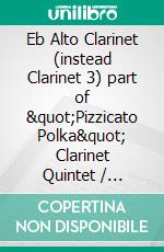 Eb Alto Clarinet (instead Clarinet 3) part of &quot;Pizzicato Polka&quot; Clarinet Quintet / Ensemble sheet musicfor intermediate player. E-book. Formato EPUB ebook