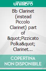 Bb Clarinet (instead Piccolo Clarinet) part of &quot;Pizzicato Polka&quot; Clarinet Quintet / Ensemble sheet musicfor intermediate player. E-book. Formato EPUB ebook