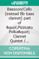 Bassoon/Cello (instead Bb bass clarinet) part of &quot;Pizzicato Polka&quot; Clarinet Quintet / Ensemble sheet musicfor intermediate player. E-book. Formato EPUB ebook