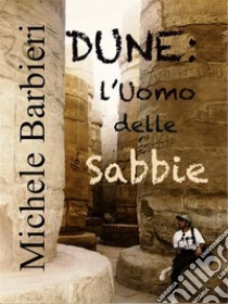 DuneL'uomo delle sabbie. E-book. Formato EPUB ebook di Michele Barbieri