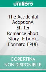 The Accidental AdoptionA Shifter Romance Short Story. E-book. Formato EPUB ebook di Lucy Felthouse