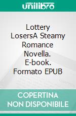 Lottery LosersA Steamy Romance Novella. E-book. Formato EPUB ebook di Lucy Felthouse