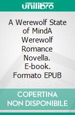 A Werewolf State of MindA Werewolf Romance Novella. E-book. Formato EPUB ebook di Lucy Felthouse