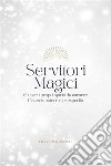 Servitori MagiciCreare i propri spiriti da attrarre Piacere, potere e prosperità. E-book. Formato EPUB ebook di Adelfina Rossi