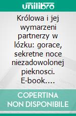 Królowa i jej wymarzeni partnerzy w lózku: gorace, sekretne noce niezadowolonej pieknosci. E-book. Formato EPUB ebook di Juliana Woodwards