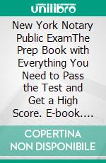 New York Notary Public ExamThe Prep Book with Everything You Need to Pass the Test and Get a High Score. E-book. Formato EPUB ebook di Donald Bond