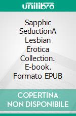 Sapphic SeductionA Lesbian Erotica Collection. E-book. Formato EPUB ebook