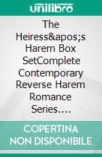 The Heiress&apos;s Harem Box SetComplete Contemporary Reverse Harem Romance Series. E-book. Formato EPUB ebook