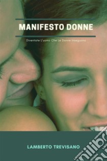 Manifesto DonneDiventate L'uomo Che Le Donne Inseguono. E-book. Formato EPUB ebook di Lamberto Trevisano