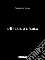 L&apos;Eresia o l&apos;Isola. E-book. Formato EPUB ebook