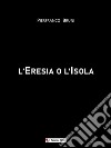 L&apos;Eresia o l&apos;Isola. E-book. Formato EPUB ebook