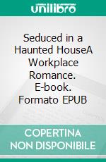 Seduced in a Haunted HouseA Workplace Romance. E-book. Formato EPUB ebook di Avery Rowan