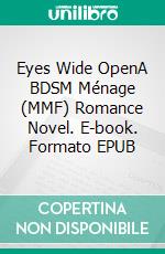 Eyes Wide OpenA BDSM Ménage (MMF) Romance Novel. E-book. Formato EPUB ebook di Lucy Felthouse