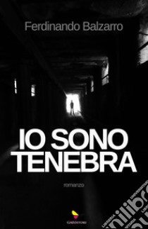 Io sono tenebra. E-book. Formato EPUB ebook di Ferdinando Balzarro