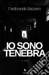 Io sono tenebra. E-book. Formato EPUB ebook di Ferdinando Balzarro