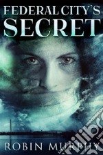 Federal City&apos;s Secret. E-book. Formato EPUB ebook