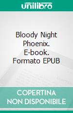 Bloody Night Phoenix. E-book. Formato EPUB