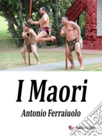 I Maori. E-book. Formato EPUB ebook di Antonio Ferraiuolo