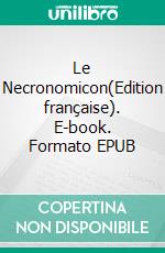 Le Necronomicon(Edition française). E-book. Formato EPUB ebook di Abdul Alhazred