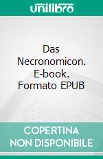 Das Necronomicon. E-book. Formato EPUB ebook di Abdul Alhazred