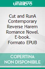 Cut and RunA Contemporary Reverse Harem Romance Novel. E-book. Formato EPUB ebook di Lucy Felthouse