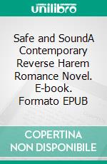 Safe and SoundA Contemporary Reverse Harem Romance Novel. E-book. Formato EPUB ebook