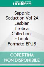 Sapphic Seduction Vol 2A Lesbian Erotica Collection. E-book. Formato EPUB ebook