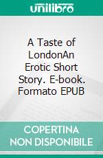 A Taste of LondonAn Erotic Short Story. E-book. Formato EPUB ebook