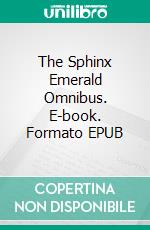 The Sphinx Emerald Omnibus. E-book. Formato EPUB ebook di H. Bedford-Jones