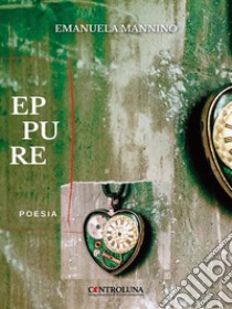 Eppure. E-book. Formato EPUB ebook di Emanuela Mannino