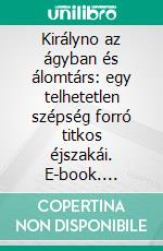 Királyno az ágyban és álomtárs: egy telhetetlen szépség forró titkos éjszakái. E-book. Formato EPUB ebook