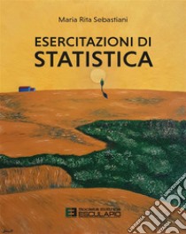 Esercitazioni di Statistica. E-book. Formato PDF ebook di Maria Rita Sebastiani