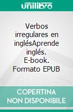 Verbos irregulares en inglésAprende inglés. E-book. Formato EPUB ebook