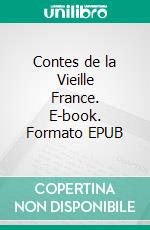 Contes de la Vieille France. E-book. Formato EPUB ebook