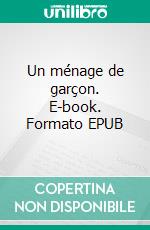 Un ménage de garçon. E-book. Formato EPUB ebook